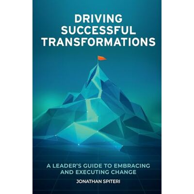 Spiteri, Jonathan Driving Successful Transformations: A Leader’s Guide to Embracing and Executing Change - Publicité Spiteri, Jonathan Driving Successful Transformations: A Leader’s Guide to Embracing and Executing Change - Publicité