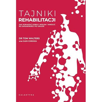 Walters, Tom Tajniki rehabilitacji: Jak poradzić sobie z bólem i wrócić do sprawności po urazie - Publicité Walters, Tom Tajniki rehabilitacji: Jak poradzić sobie z bólem i wrócić do sprawności po urazie - Publicité