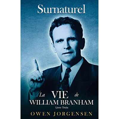 Jorgensen, Owen Livre Trois Surnaturelle: La Vie De William Branham: L'homme Et Sa Commission (1946 1950): L'homme Et Sa Commission (1946 1950) - Publicité Jorgensen, Owen Livre Trois Surnaturelle: La Vie De William Branham: L'homme Et Sa Commission (1946 1950): L'homme Et Sa Commission (1946 1950) - Publicité