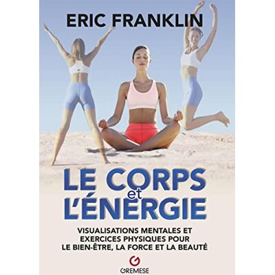 Franklin, Eric Le Corps et l'énergie: Visualisations mentales et exercices physiques pour le bien-être, la force et la beauté - Publicité Franklin, Eric Le Corps et l'énergie: Visualisations mentales et exercices physiques pour le bien-être, la force et la beauté - Publicité