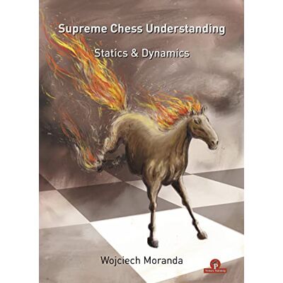 Moranda, Wojciech Supreme Chess Understanding: Statics & Dynamics - Publicité Moranda, Wojciech Supreme Chess Understanding: Statics & Dynamics - Publicité