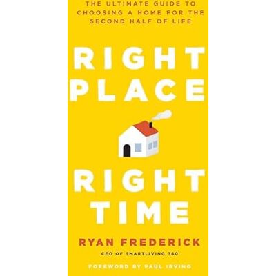 Frederick, Ryan Right Place, Right Time: The Ultimate Guide to Choosing a Home for the Second Half of Life - Publicité Frederick, Ryan Right Place, Right Time: The Ultimate Guide to Choosing a Home for the Second Half of Life - Publicité