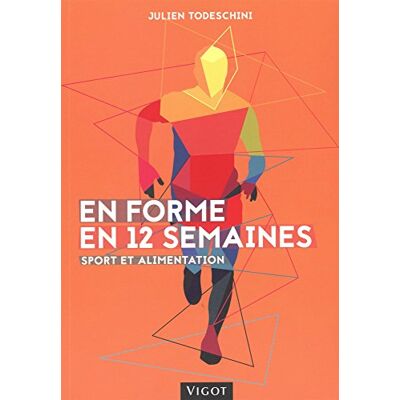 Todeschini, Julien En forme en 12 semaines: Sport et alimentation - Publicité Todeschini, Julien En forme en 12 semaines: Sport et alimentation - Publicité