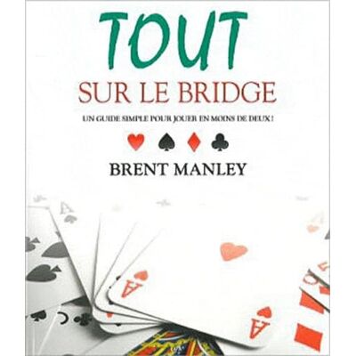 Manley, Brent Tout sur le bridge Un guide simple pour jouer en moins de deux ! - Publicité Manley, Brent Tout sur le bridge Un guide simple pour jouer en moins de deux ! - Publicité