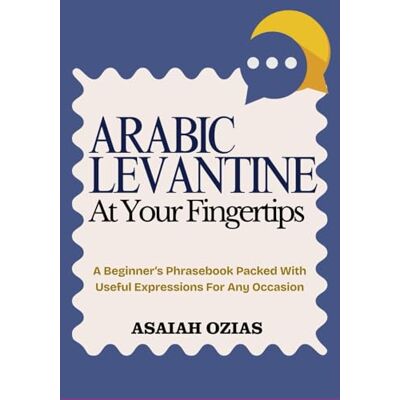 OZIAS, ASAIAH ARABIC LEVANTINE At Your Fingertips: A Beginner’s Phrasebook Packed With Useful Expressions For Any Occasion - Publicité OZIAS, ASAIAH ARABIC LEVANTINE At Your Fingertips: A Beginner’s Phrasebook Packed With Useful Expressions For Any Occasion - Publicité