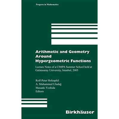Arithmetic and Geometry Around Hypergeometric Functions: Lecture Notes of a CIMPA Summer School Held at Galatasaray University, Istanbul, 2005 - Publicité Arithmetic and Geometry Around Hypergeometric Functions: Lecture Notes of a CIMPA Summer School Held at Galatasaray University, Istanbul, 2005 - Publicité