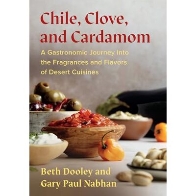 Dooley, Beth Chile, Clove and Cardamom: A Gastronomic Journey Into the Fragrances and Flavors of Desert Cuisines - Publicité Dooley, Beth Chile, Clove and Cardamom: A Gastronomic Journey Into the Fragrances and Flavors of Desert Cuisines - Publicité