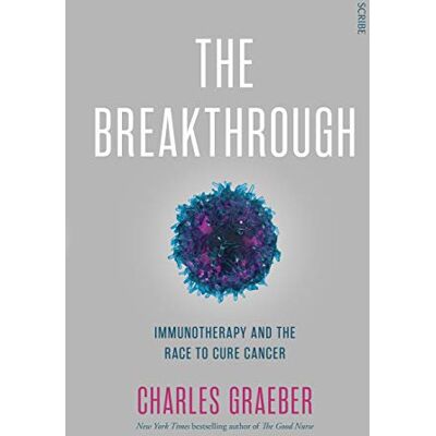 Graeber, Charles The Breakthrough: immunotherapy and the race to cure cancer - Publicité Graeber, Charles The Breakthrough: immunotherapy and the race to cure cancer - Publicité
