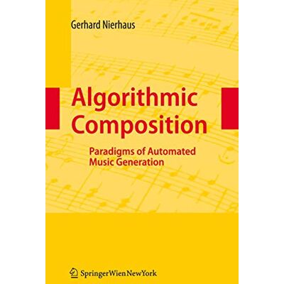 Nierhaus, Gerhard Algorithmic Composition: Paradigms of Automated Music Generation - Publicité Nierhaus, Gerhard Algorithmic Composition: Paradigms of Automated Music Generation - Publicité