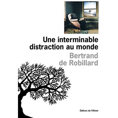 Robillard, Bertrand de Une interminable distraction au monde - Publicité Robillard, Bertrand de Une interminable distraction au monde - Publicité
