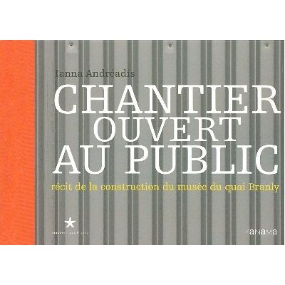 Andréadis, Ianna Chantier ouvert au public: Récit de la construction du musée du quai Branly - Publicité Andréadis, Ianna Chantier ouvert au public: Récit de la construction du musée du quai Branly - Publicité