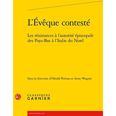 Collectif L'Évêque contesté: Les résistances à l'autorité épiscopale des Pays-Bas à l'Italie du Nord - Publicité Collectif L'Évêque contesté: Les résistances à l'autorité épiscopale des Pays-Bas à l'Italie du Nord - Publicité