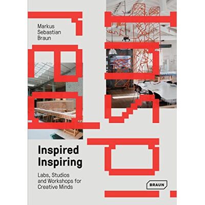 Braun, Markus Sebastian Inspired et Inspiring: Labs, studios and workshops for creative minds - Publicité Braun, Markus Sebastian Inspired et Inspiring: Labs, studios and workshops for creative minds - Publicité