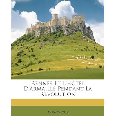 Anonymous Rennes Et l'Hôtel d'Armaillé Pendant La Révolution - Publicité Anonymous Rennes Et l'Hôtel d'Armaillé Pendant La Révolution - Publicité