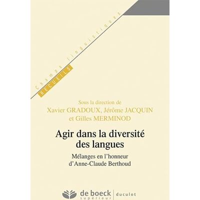 Collectif Agir dans la diversité des langues: Mélanges en l'honneur d'Anne-Claude Berthoud - Publicité Collectif Agir dans la diversité des langues: Mélanges en l'honneur d'Anne-Claude Berthoud - Publicité