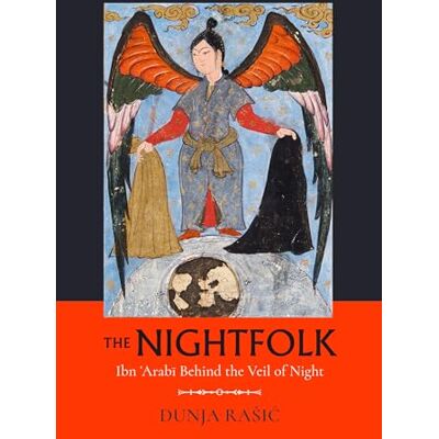 Rasic, Dunja The Nightfolk: Ibn 'arabi Behind the Veil of Night - Publicité Rasic, Dunja The Nightfolk: Ibn 'arabi Behind the Veil of Night - Publicité