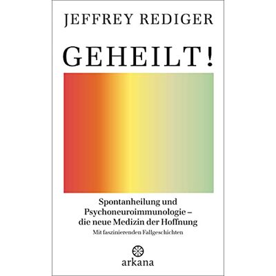 Rediger, Jeffrey Geheilt!: Spontanheilung und Psychoneuroimmunologie die neue Medizin der Hoffnung Mit faszinierenden Fallgeschichten - Publicité Rediger, Jeffrey Geheilt!: Spontanheilung und Psychoneuroimmunologie die neue Medizin der Hoffnung Mit faszinierenden Fallgeschichten - Publicité