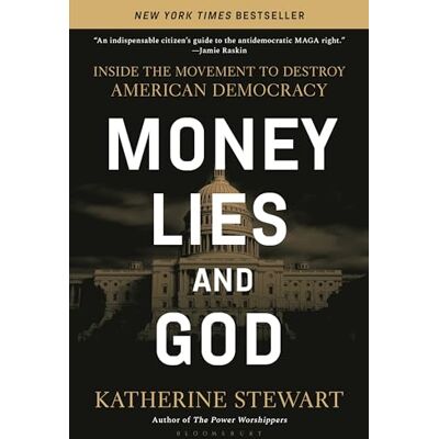 Stewart, Katherine Money, Lies, and God: Inside the Movement to Destroy American Democracy - Publicité Stewart, Katherine Money, Lies, and God: Inside the Movement to Destroy American Democracy - Publicité
