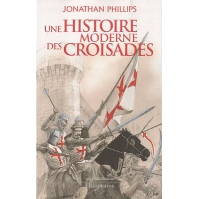 Phillips, Jonathan Une histoire moderne des croisades - Publicité Phillips, Jonathan Une histoire moderne des croisades - Publicité
