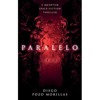Morillas, Diego Pozo Paralelo: A Quantum Space-Fiction Thriller - Publicité Morillas, Diego Pozo Paralelo: A Quantum Space-Fiction Thriller - Publicité