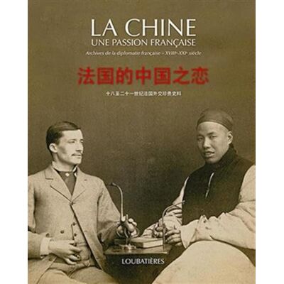 Loubatières, Loubatières La Chine une passion française: Archives de la diplomatie française XVIIIe XXIe siècle - Publicité Loubatières, Loubatières La Chine une passion française: Archives de la diplomatie française XVIIIe XXIe siècle - Publicité