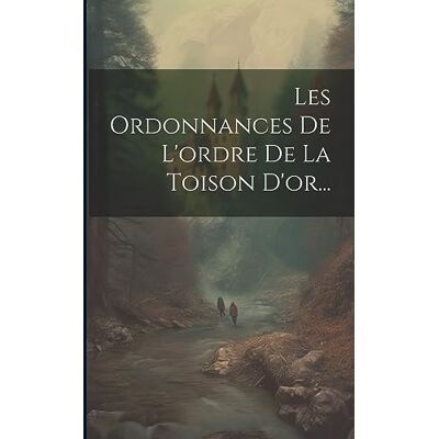 Anonymous Les Ordonnances De L'ordre De La Toison D'or... Publicité Anonymous Les Ordonnances De L'ordre De La Toison D'or... Publicité