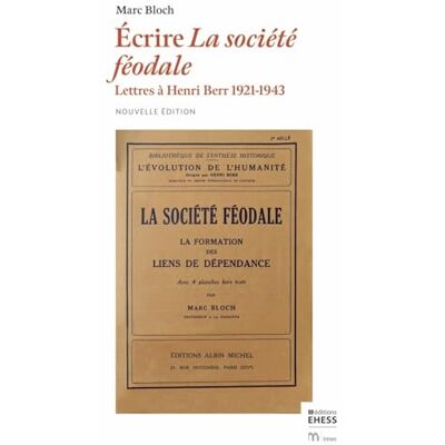 Bloch, Marc Écrire la société féodale Lettres à Henri Berr 1921-1943 - Publicité Bloch, Marc Écrire la société féodale Lettres à Henri Berr 1921-1943 - Publicité