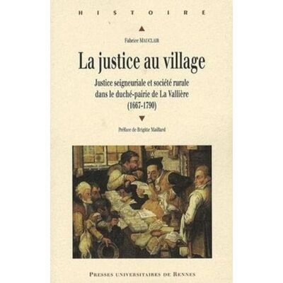 PUR JUSTICE AU VILLAGE. SOCIETE RURALE ET JUSTICE SEIGNEURIALE DANS LE DUCHE-PAIRIE - Publicité PUR JUSTICE AU VILLAGE. SOCIETE RURALE ET JUSTICE SEIGNEURIALE DANS LE DUCHE-PAIRIE - Publicité