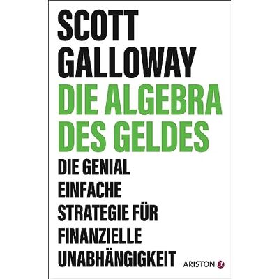 Galloway, Scott Die Algebra des Geldes: Die genial einfache Strategie für finanzielle Unabhängigkeit Die deutsche Ausgabe von The Algebra of Wealth - Publicité Galloway, Scott Die Algebra des Geldes: Die genial einfache Strategie für finanzielle Unabhängigkeit Die deutsche Ausgabe von The Algebra of Wealth - Publicité