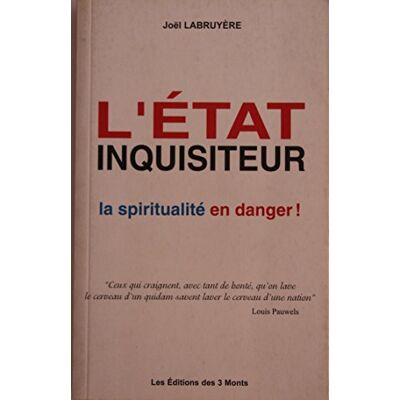 Labruyère, Joël L'état inquisiteur La spiritualité en danger ! - Publicité Labruyère, Joël L'état inquisiteur La spiritualité en danger ! - Publicité