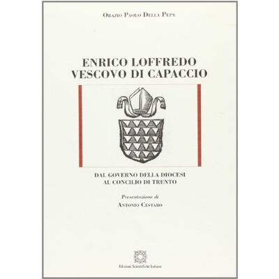 Della Pepa, Orazio P. Enrico Loffredo vescovo di Capaccio. Dal governo della diocesi al concilio di Trento - Publicité Della Pepa, Orazio P. Enrico Loffredo vescovo di Capaccio. Dal governo della diocesi al concilio di Trento - Publicité