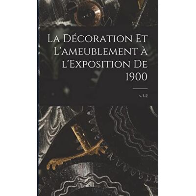 Anonymous La Décoration Et L'ameublement à L'Exposition De 1900; v.1-2 - Publicité Anonymous La Décoration Et L'ameublement à L'Exposition De 1900; v.1-2 - Publicité