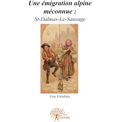 Estadieu, Guy Une émigration alpine méconnue : St-Dalmas-Le-Sauvage - Publicité Estadieu, Guy Une émigration alpine méconnue : St-Dalmas-Le-Sauvage - Publicité