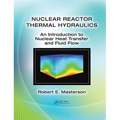Masterson, Robert E., Ph.D. Nuclear Reactor Thermal Hydraulics: An Introduction to Nuclear Heat Transfer and Fluid Flow - Publicité Masterson, Robert E., Ph.D. Nuclear Reactor Thermal Hydraulics: An Introduction to Nuclear Heat Transfer and Fluid Flow - Publicité