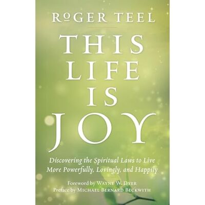 Teel, Roger This Life Is Joy: Discovering the Spiritual Laws to Live More Powerfully, Lovingly, and Happily - Publicité Teel, Roger This Life Is Joy: Discovering the Spiritual Laws to Live More Powerfully, Lovingly, and Happily - Publicité