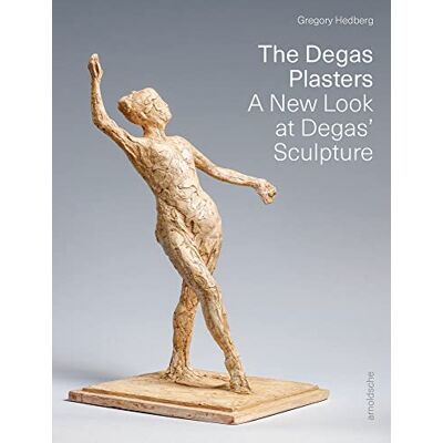 Helberg, Gregory The Degas Plasters : A New Look at Degas' Sculpture /anglais - Publicité Helberg, Gregory The Degas Plasters : A New Look at Degas' Sculpture /anglais - Publicité