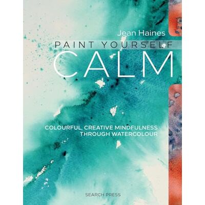 Haines, Jean Paint Yourself Calm: Colourful, Creative Mindfulness Through Watercolour - Publicité Haines, Jean Paint Yourself Calm: Colourful, Creative Mindfulness Through Watercolour - Publicité