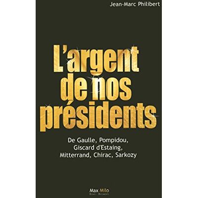 Philibert, Jean-Marc L'argent de nos présidents: De Gaulle, Pompidou, Giscard d'Estaing, Mitterrand, Chirac, Sarkozy - Publicité Philibert, Jean-Marc L'argent de nos présidents: De Gaulle, Pompidou, Giscard d'Estaing, Mitterrand, Chirac, Sarkozy - Publicité