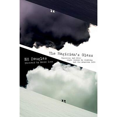 Douglas, Ed The Magician's Glass: Character and fate: eight essays on climbing and the mountain life - Publicité Douglas, Ed The Magician's Glass: Character and fate: eight essays on climbing and the mountain life - Publicité