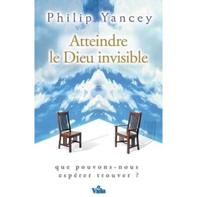 Yancey, Philip Atteindre le Dieu invisible - Publicité Yancey, Philip Atteindre le Dieu invisible - Publicité