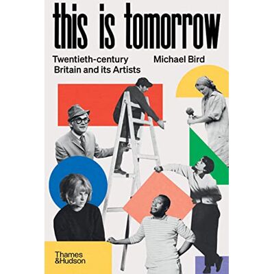 Bird, Michael This is Tomorrow Twentieth-century Britain and its Artists /anglais - Publicité Bird, Michael This is Tomorrow Twentieth-century Britain and its Artists /anglais - Publicité