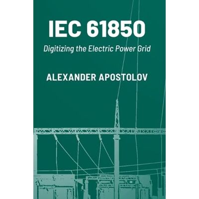 Apostolov, Alexander IEC 61850: Digitizing the Electric Power Grid - Publicité Apostolov, Alexander IEC 61850: Digitizing the Electric Power Grid - Publicité