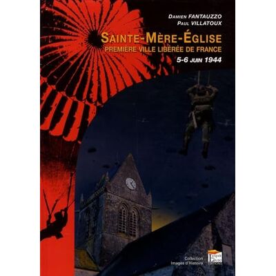 Fantauzzo, Damien Sainte-Mère-Eglise: Première ville libérée de France ; 5-6 juin 1944 - Publicité Fantauzzo, Damien Sainte-Mère-Eglise: Première ville libérée de France ; 5-6 juin 1944 - Publicité