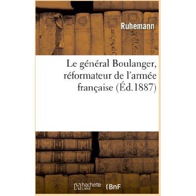 Collectif Le général Boulanger réformateur de l'armée française, biographie. Jugé par l'ennemi - Publicité Collectif Le général Boulanger réformateur de l'armée française, biographie. Jugé par l'ennemi - Publicité