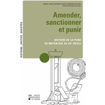 Bourguignon, Marie-Amélie Amender, sanctionner et punir: Recherches sur l'histoire de la peine, du Moyen Age au XXe siècle - Publicité Bourguignon, Marie-Amélie Amender, sanctionner et punir: Recherches sur l'histoire de la peine, du Moyen Age au XXe siècle - Publicité
