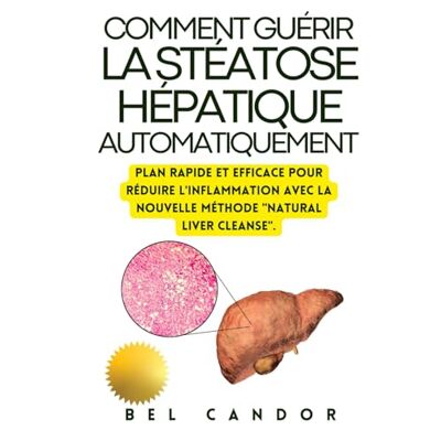 CANDOR, BEL COMMENT GUÉRIR LA STÉATOSE HÉPATIQUE AUTOMATIQUEMENT: Plan rapide et efficace pour réduire l'inflammation avec la NOUVELLE méthode "Natural Liver Cleanse". Publicité CANDOR, BEL COMMENT GUÉRIR LA STÉATOSE HÉPATIQUE AUTOMATIQUEMENT: Plan rapide et efficace pour réduire l'inflammation avec la NOUVELLE méthode "Natural Liver Cleanse". Publicité