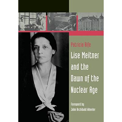 Rife, Patricia Lise Meitner and the Dawn of the Nuclear Age - Publicité Rife, Patricia Lise Meitner and the Dawn of the Nuclear Age - Publicité