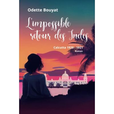 Bouyat, Odette L'impossible retour des Indes: Calcutta, 1920 1921 - Publicité Bouyat, Odette L'impossible retour des Indes: Calcutta, 1920 1921 - Publicité