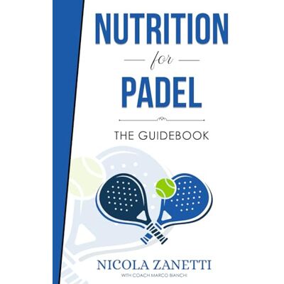 Zanetti, Nicola Nutrition for Padel: The Guidebook - Publicité Zanetti, Nicola Nutrition for Padel: The Guidebook - Publicité