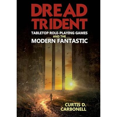 Carbonell, Curtis D. Dread Trident: Tabletop Role-Playing Games and the Modern Fantastic - Publicité Carbonell, Curtis D. Dread Trident: Tabletop Role-Playing Games and the Modern Fantastic - Publicité